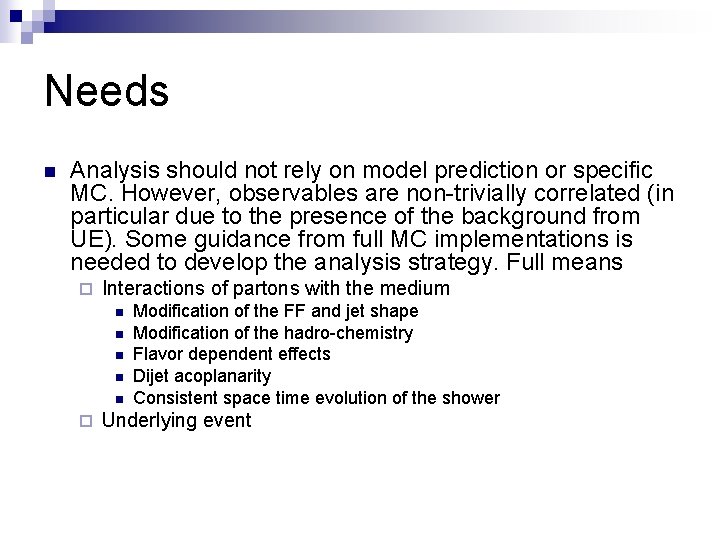 Needs n Analysis should not rely on model prediction or specific MC. However, observables