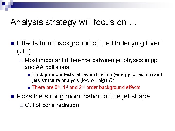 Analysis strategy will focus on … n Effects from background of the Underlying Event