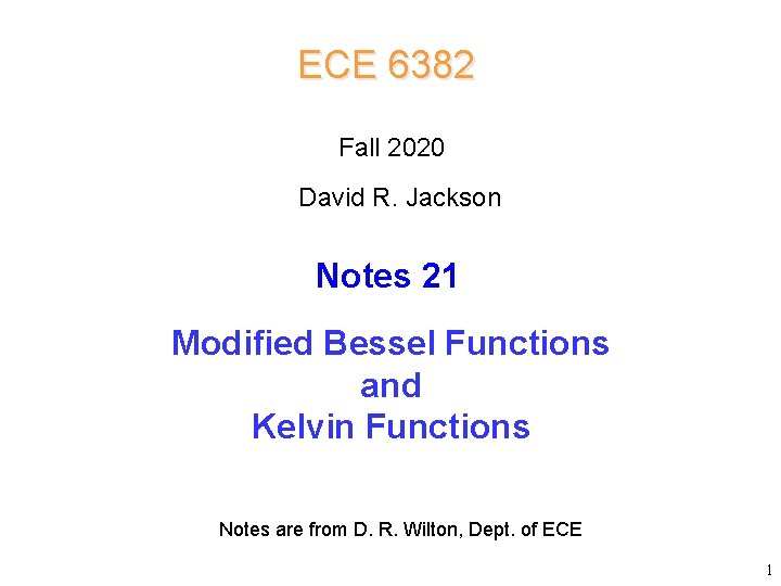 ECE 6382 Fall 2020 David R. Jackson Notes 21 Modified Bessel Functions and Kelvin