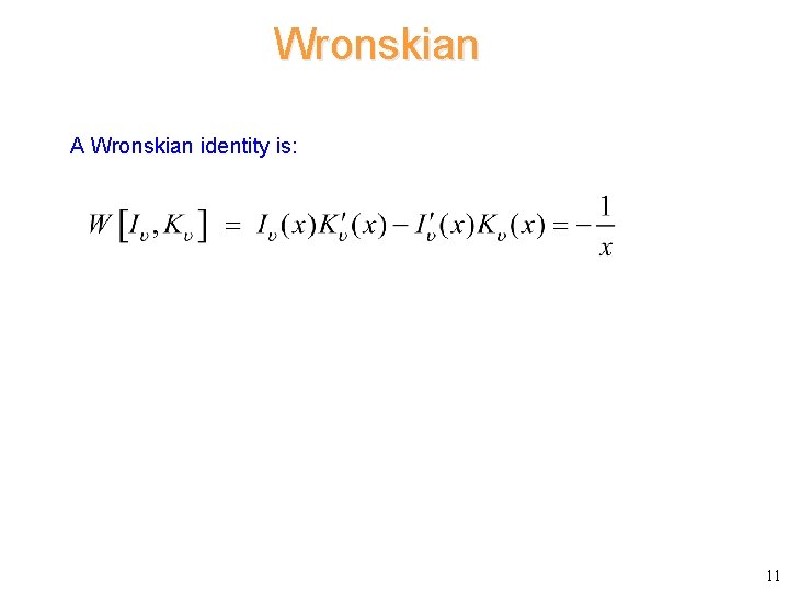 Wronskian A Wronskian identity is: 11 