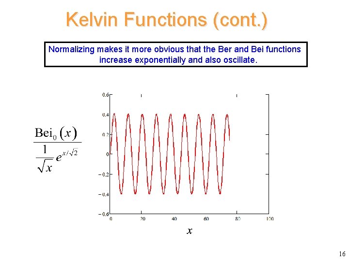 Kelvin Functions (cont. ) Normalizing makes it more obvious that the Ber and Bei