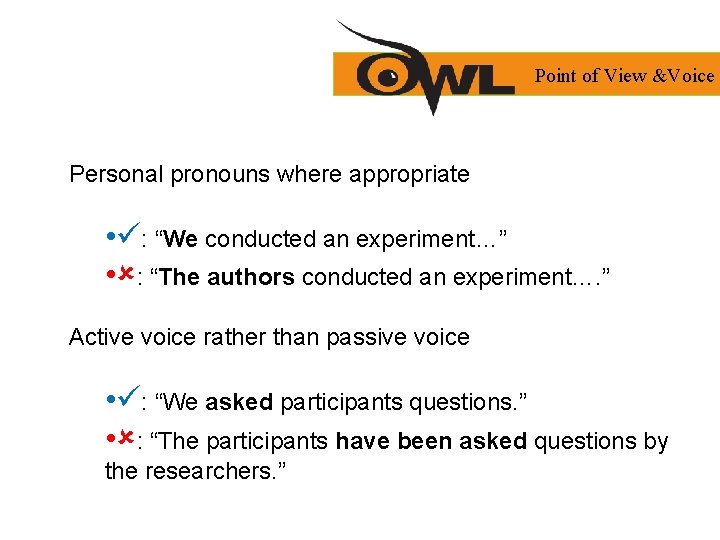 Point of View &Voice Personal pronouns where appropriate • : “We conducted an experiment…”