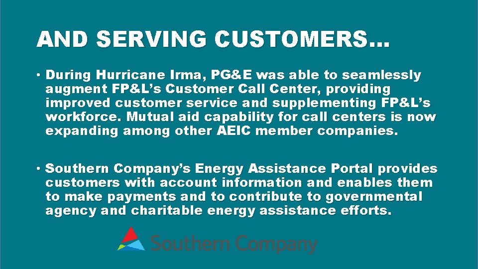 AND SERVING CUSTOMERS… • During Hurricane Irma, PG&E was able to seamlessly augment FP&L’s