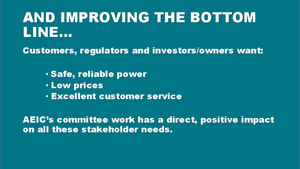 AND IMPROVING THE BOTTOM LINE… Customers, regulators and investors/owners want: • Safe, reliable power