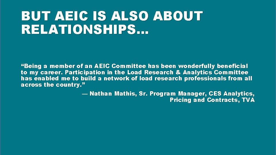 BUT AEIC IS ALSO ABOUT RELATIONSHIPS… “Being a member of an AEIC Committee has