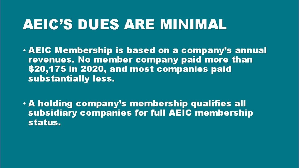 AEIC’S DUES ARE MINIMAL • AEIC Membership is based on a company’s annual revenues.