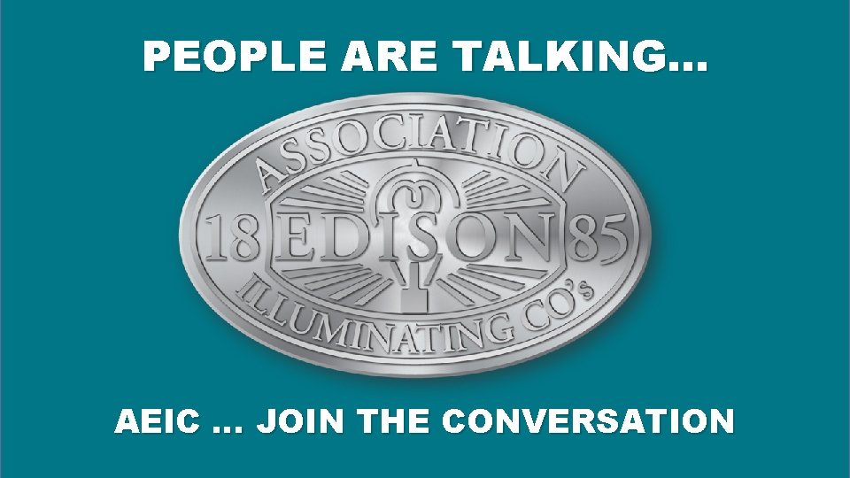 PEOPLE ARE TALKING… AEIC … JOIN THE CONVERSATION 