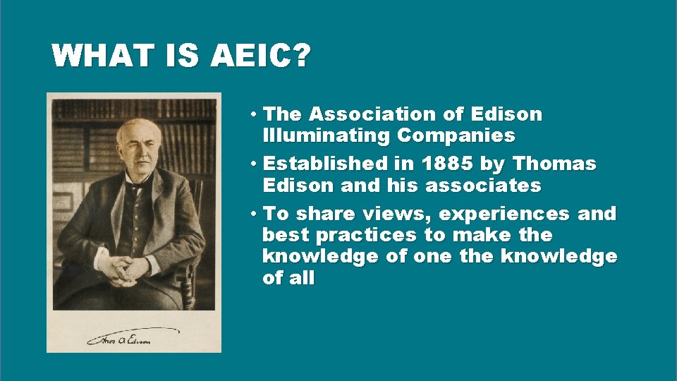 WHAT IS AEIC? • The Association of Edison Illuminating Companies • Established in 1885