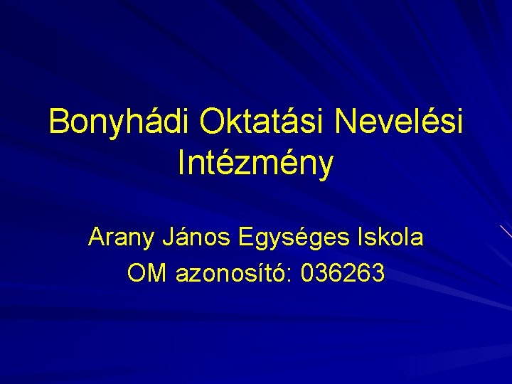 Bonyhádi Oktatási Nevelési Intézmény Arany János Egységes Iskola OM azonosító: 036263 