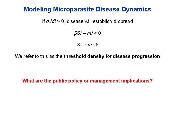 Modeling Microparasite Disease Dynamics If d. I/dt > 0, disease will establish & spread