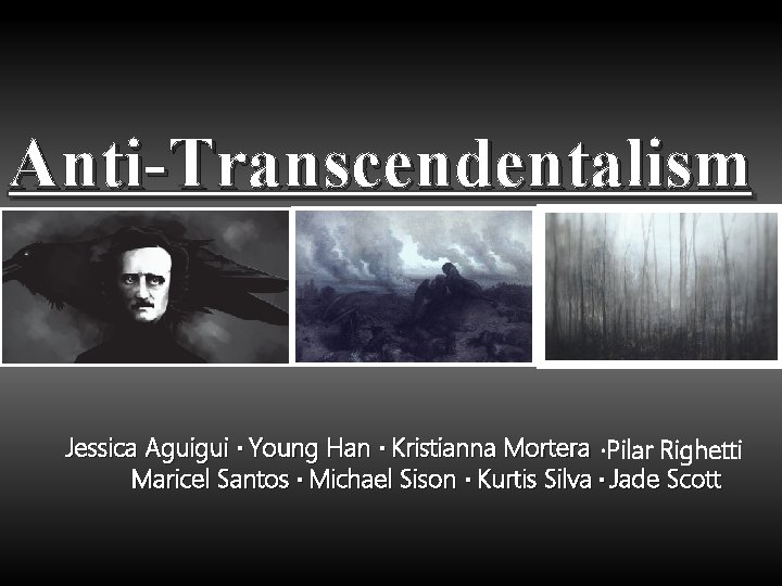 Anti-Transcendentalism Jessica Aguigui ∙ Young Han ∙ Kristianna Mortera ·Pilar Righetti Maricel Santos ∙