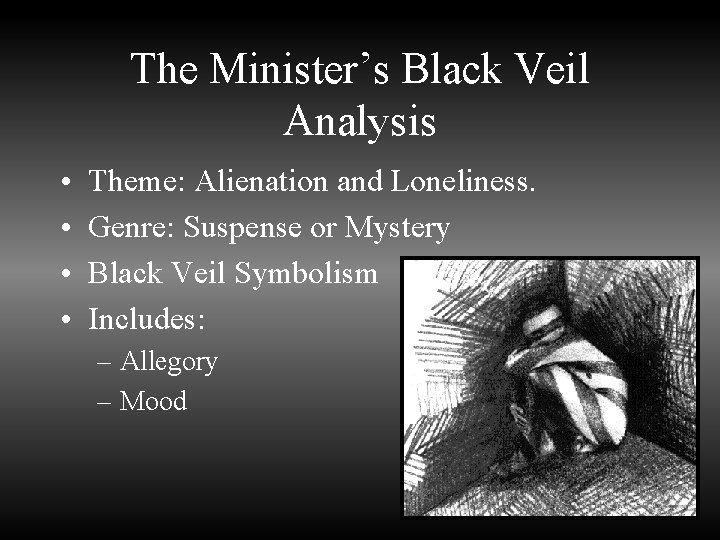 The Minister’s Black Veil Analysis • • Theme: Alienation and Loneliness. Genre: Suspense or