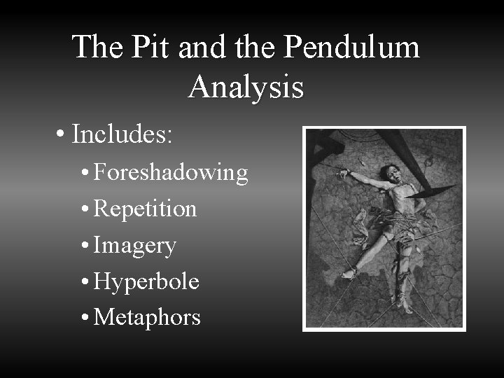The Pit and the Pendulum Analysis • Includes: • Foreshadowing • Repetition • Imagery