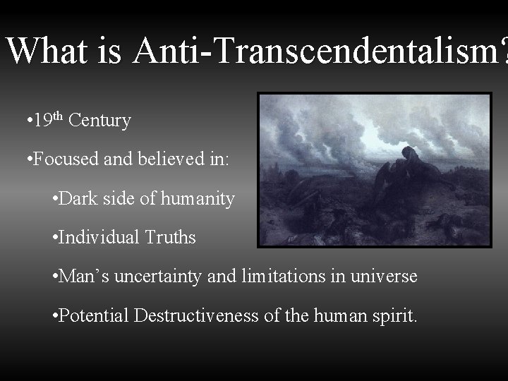 What is Anti-Transcendentalism? • 19 th Century • Focused and believed in: • Dark