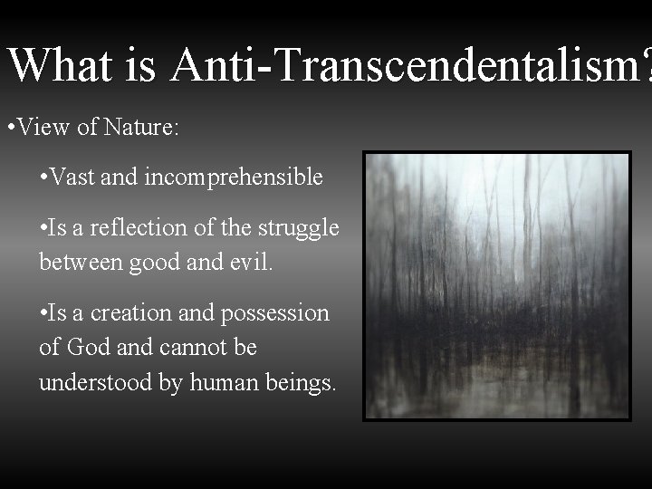 What is Anti-Transcendentalism? • View of Nature: • Vast and incomprehensible • Is a
