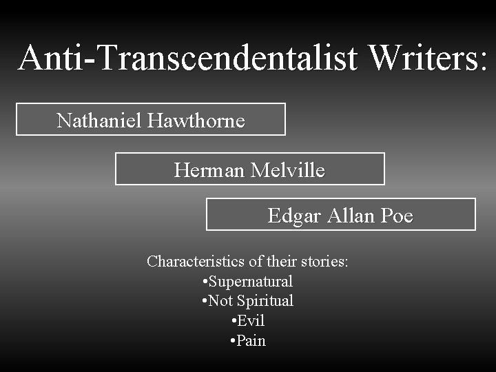 Anti-Transcendentalist Writers: Nathaniel Hawthorne Herman Melville Edgar Allan Poe Characteristics of their stories: •