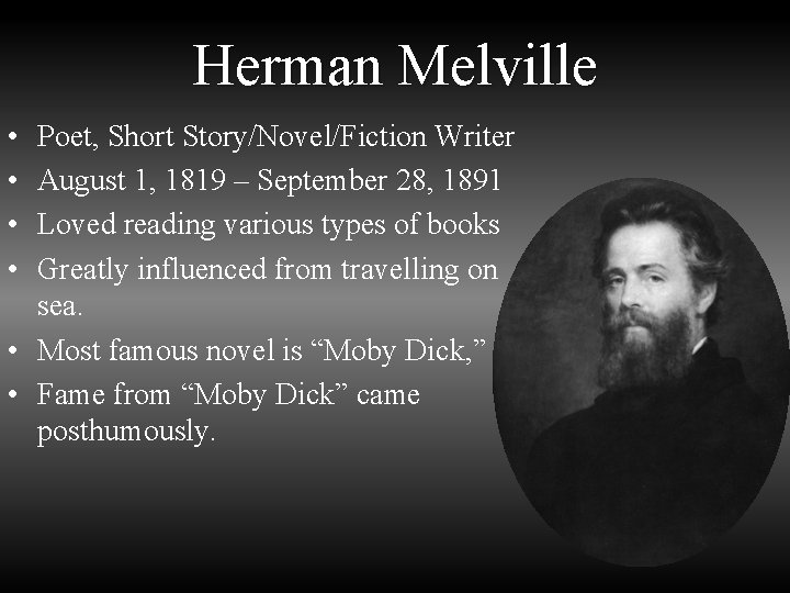 Herman Melville • • Poet, Short Story/Novel/Fiction Writer August 1, 1819 – September 28,