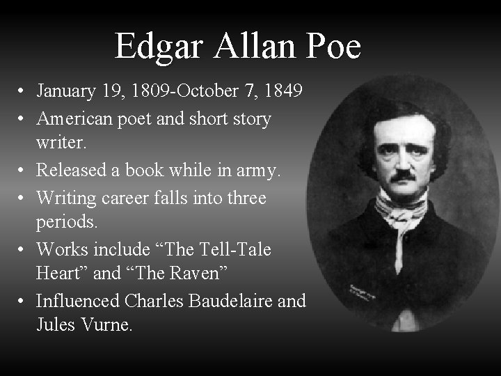 Edgar Allan Poe • January 19, 1809 -October 7, 1849 • American poet and