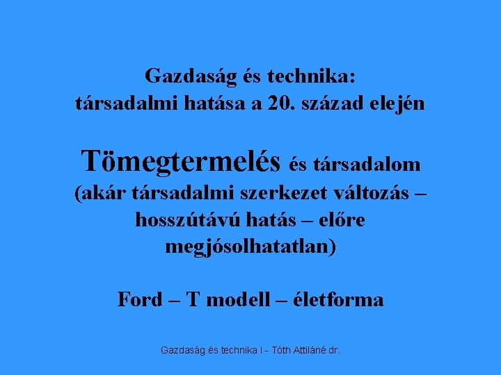 Gazdaság és technika: társadalmi hatása a 20. század elején Tömegtermelés és társadalom (akár társadalmi