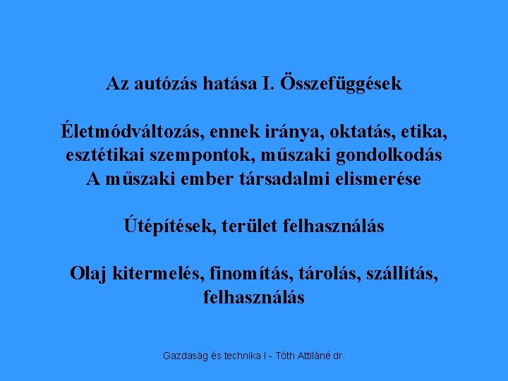 Az autózás hatása I. Összefüggések Életmódváltozás, ennek iránya, oktatás, etika, esztétikai szempontok, műszaki gondolkodás