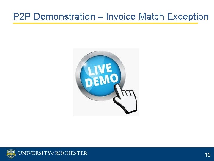 P 2 P Demonstration – Invoice Match Exception 15 