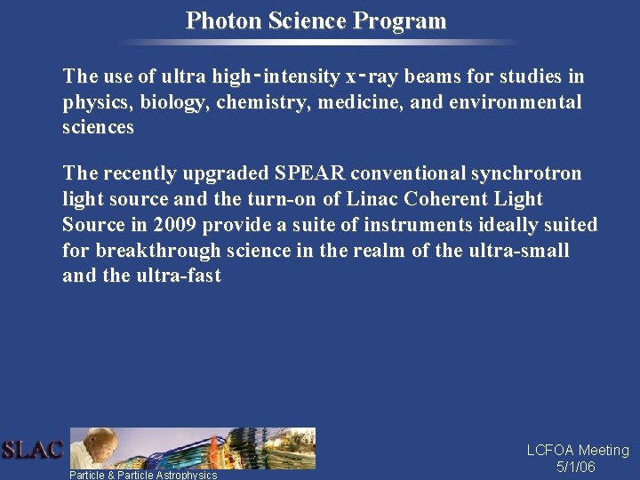 Photon Science Program The use of ultra high‑intensity x‑ray beams for studies in physics,