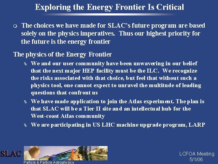 Exploring the Energy Frontier Is Critical m The choices we have made for SLAC’s