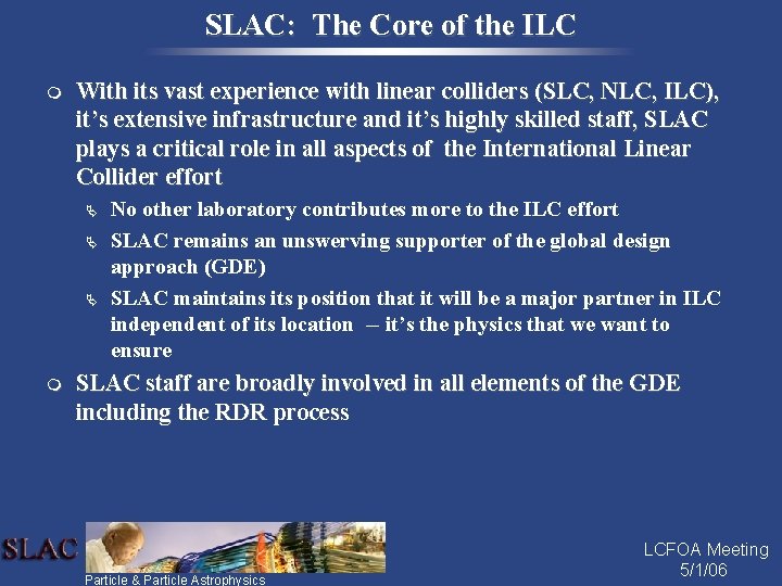 SLAC: The Core of the ILC m With its vast experience with linear colliders