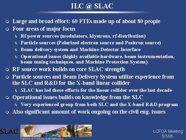 ILC @ SLAC m m Large and broad effort: 60 FTEs made up of