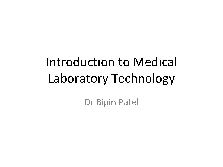 Introduction to Medical Laboratory Technology Dr Bipin Patel 