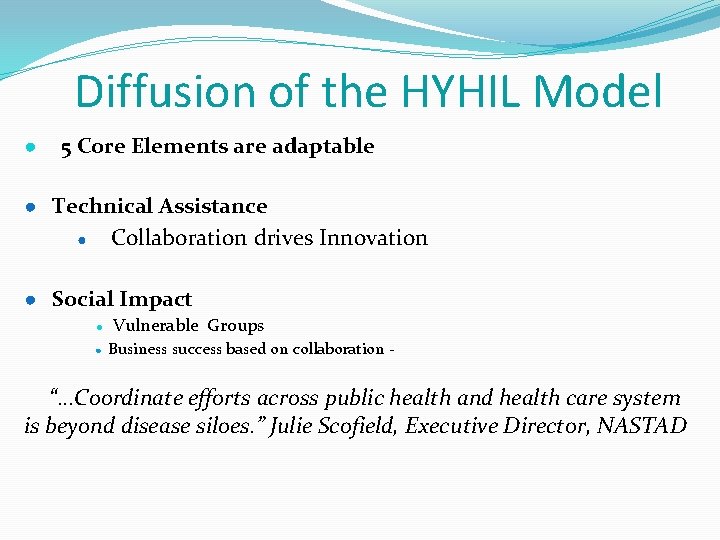 Diffusion of the HYHIL Model ● 5 Core Elements are adaptable ● Technical Assistance