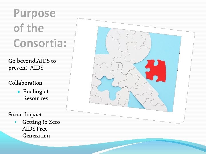 Purpose of the Consortia: Go beyond AIDS to prevent AIDS Collaboration ● Pooling of