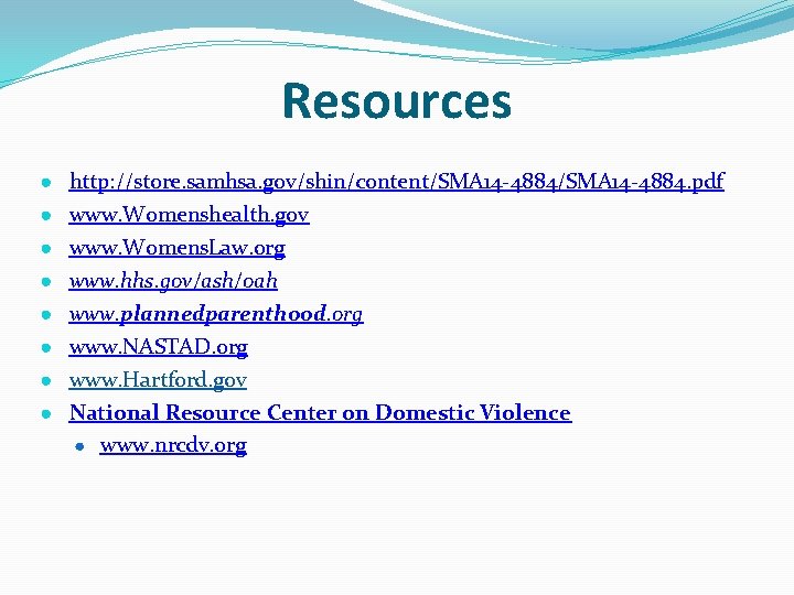 Resources ● http: //store. samhsa. gov/shin/content/SMA 14 -4884. pdf ● www. Womenshealth. gov ●