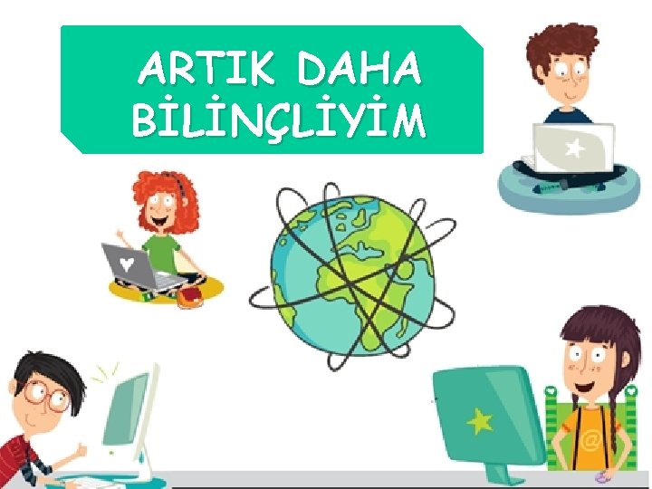 ARTIK DAHA BİLİNÇLİYİM 