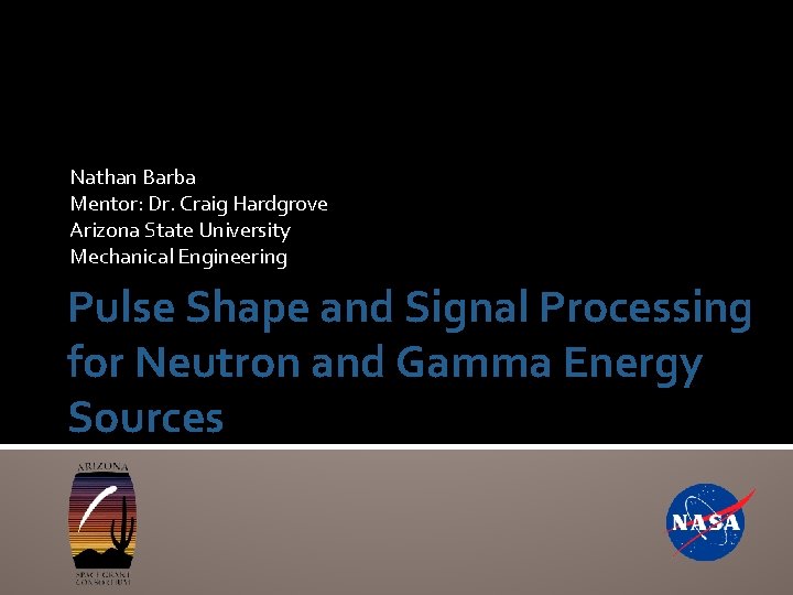 Nathan Barba Mentor: Dr. Craig Hardgrove Arizona State University Mechanical Engineering Pulse Shape and