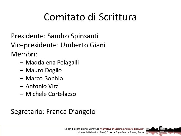 Comitato di Scrittura Presidente: Sandro Spinsanti Vicepresidente: Umberto Giani Membri: – Maddalena Pelagalli –