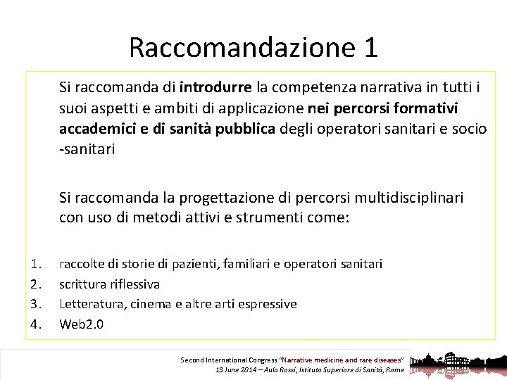 Raccomandazione 1 Si raccomanda di introdurre la competenza narrativa in tutti i suoi aspetti