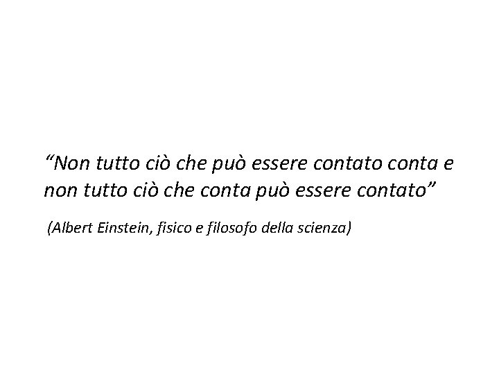 “Non tutto ciò che può essere contato conta e non tutto ciò che conta