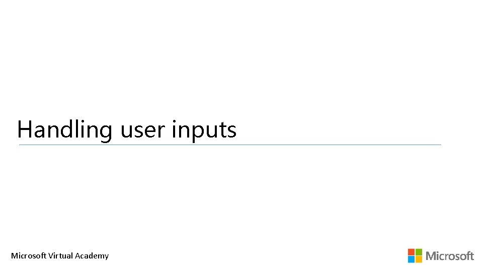 Handling user inputs Microsoft Virtual Academy 
