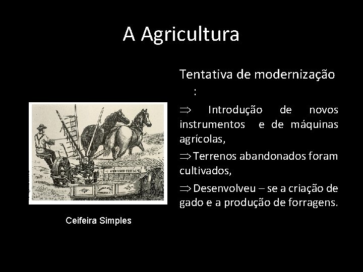 A Agricultura Tentativa de modernização : Introdução de novos instrumentos e de máquinas agrícolas,