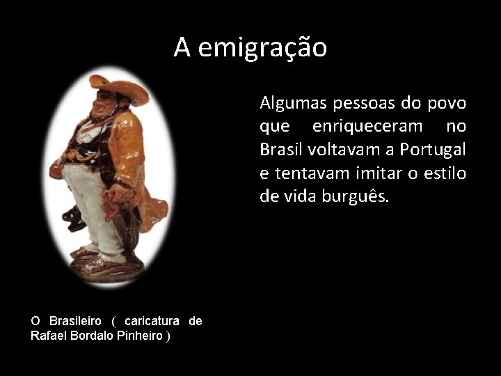 A emigração Algumas pessoas do povo que enriqueceram no Brasil voltavam a Portugal e