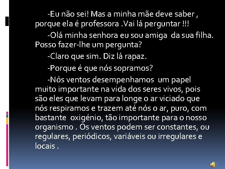 -Eu não sei! Mas a minha mãe deve saber , porque ela é professora.