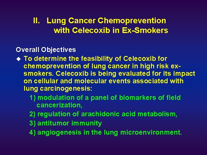 II. Lung Cancer Chemoprevention with Celecoxib in Ex-Smokers Overall Objectives u To determine the