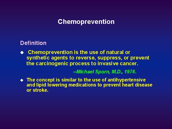 Chemoprevention Definition u Chemoprevention is the use of natural or synthetic agents to reverse,