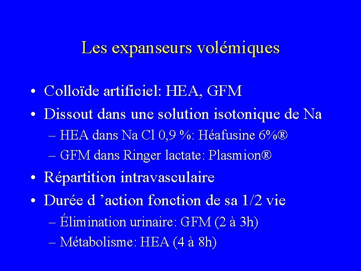 Les expanseurs volémiques • Colloïde artificiel: HEA, GFM • Dissout dans une solution isotonique Les expanseurs volémiques • Colloïde artificiel: HEA, GFM • Dissout dans une solution isotonique
