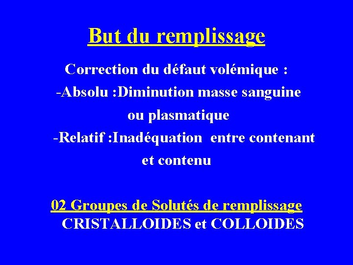 But du remplissage Correction du défaut volémique : -Absolu : Diminution masse sanguine ou