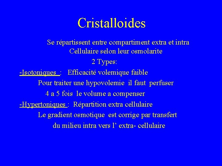 Cristalloides Se répartissent entre compartiment extra et intra Cellulaire selon leur osmolarite 2 Types: