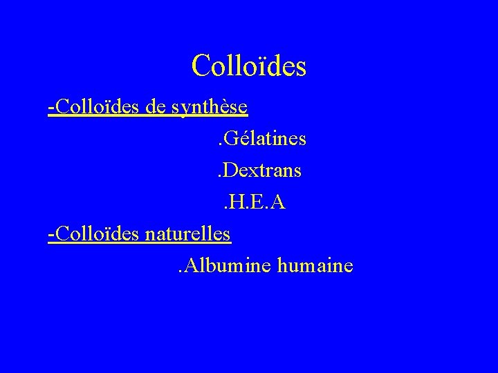 Colloïdes -Colloïdes de synthèse. Gélatines. Dextrans. H. E. A -Colloïdes naturelles. Albumine humaine 