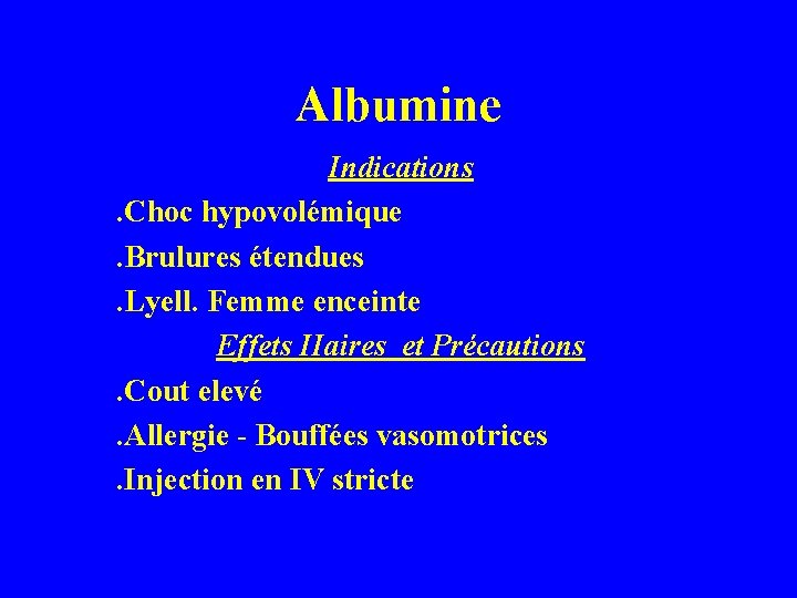 Albumine Indications. Choc hypovolémique. Brulures étendues. Lyell. Femme enceinte Effets IIaires et Précautions. Cout