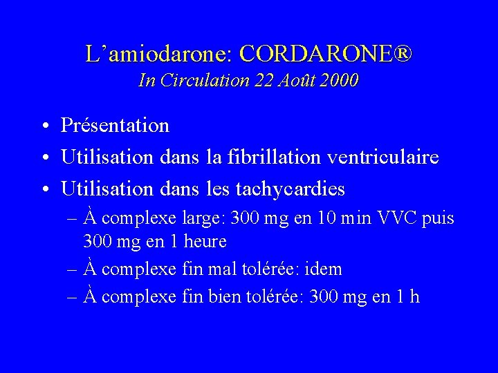 L’amiodarone: CORDARONE® In Circulation 22 Août 2000 • Présentation • Utilisation dans la fibrillation L’amiodarone: CORDARONE® In Circulation 22 Août 2000 • Présentation • Utilisation dans la fibrillation
